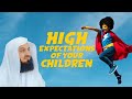 High Expectations of Your Children | Mufti Menk