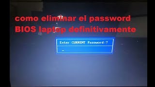 COMO QUITAR EL PASSWORD BIOS DE  LAPTOP DEFINITIVAMENTE