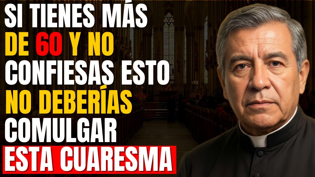 😱 PADRE FORTEA ADVIERTE:Si Tienes Más de 60 y No Confiesas Esto, NO Deberías Comulgar Esta Cuaresma