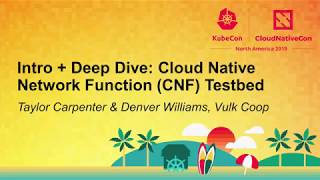 Intro + Deep Dive: Cloud Native Network Function (CNF) Testbed - Taylor Carpenter & Denver Williams