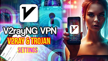 Complete V2rayNG VPN Setup Guide for V2RAY and Trojan Protocols