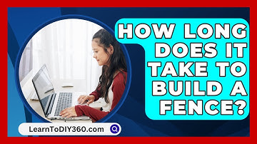 How Long Does It Take To Build A Fence? - LearnToDIY360.com