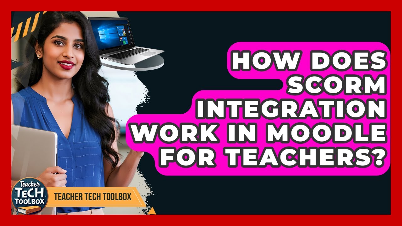 How Does SCORM Integration Work In Moodle For Teachers? - Teacher Tech Toolbox