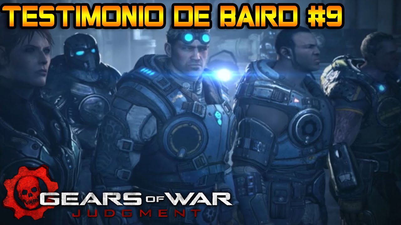 GEARS OF WAR JUDGMENT TESTIMONIO DE BAIRD PARTE 9 CAMPAÑA COMPLETA
