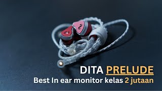 Best In ear monitor (IEM) kelas 2 jutaan, Dita Audio Prelude!!