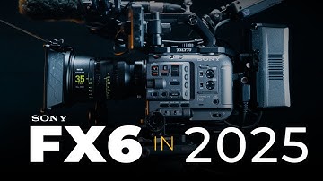 Why the Sony FX6 Camera is Still Relevant in 2025