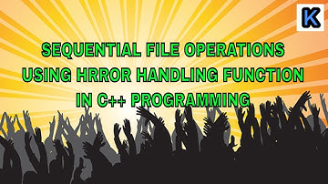 SEQUENTIAL FILE OPERATIONS USING ERROR HANDLING FUNCTION IN C++ PROGRAMMING
