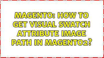 Magento: How To get Visual Swatch attribute image path in magento2? (4 Solutions!!)