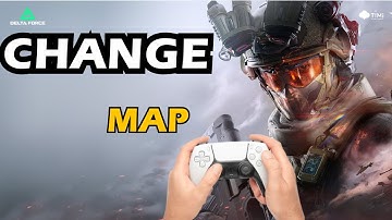 How to Change Map in Delta Force Console (PS5 & Xbox Series X|S)