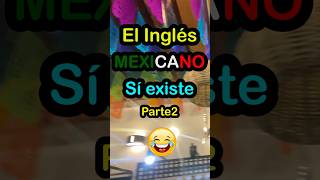 Inglés Mexicano parte 2