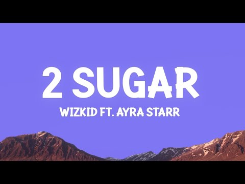 Wizkid – 2 Sugar (Lirieke) ft. Ayra Starr | 15 min