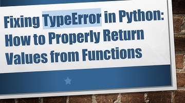 Fixing TypeError in Python: How to Properly Return Values from Functions