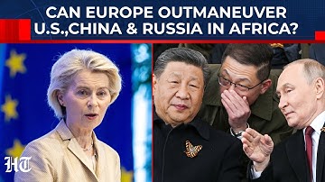 EU-Africa Summit: As US, Russia, And Beijing Muscle In, How Vital Is The EU-AU Alliance For Africa?