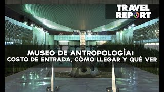 Museo de Antropología: costo de entrada, cómo llegar y qué ver
