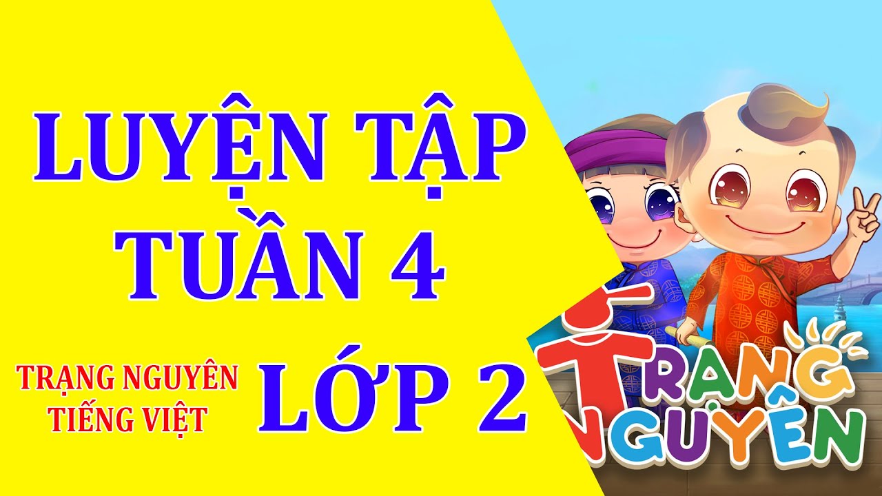 Luyện tập Tuần 4 -Trạng Nguyên Tiếng Việt - Lớp 2 - youtube