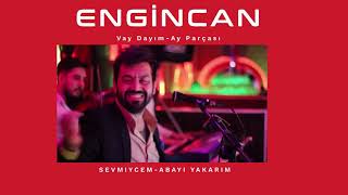 Engincan- Vay Dayım, Ay Parçası, Sevmicem, Abayı Yakarım Best Of Engincan Liste