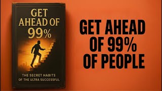 How to Get Ahead of 99% of People (Audiobook)