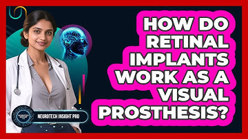 How Do Retinal Implants Work As A Visual Prosthesis? - Neurotech Insight Pro