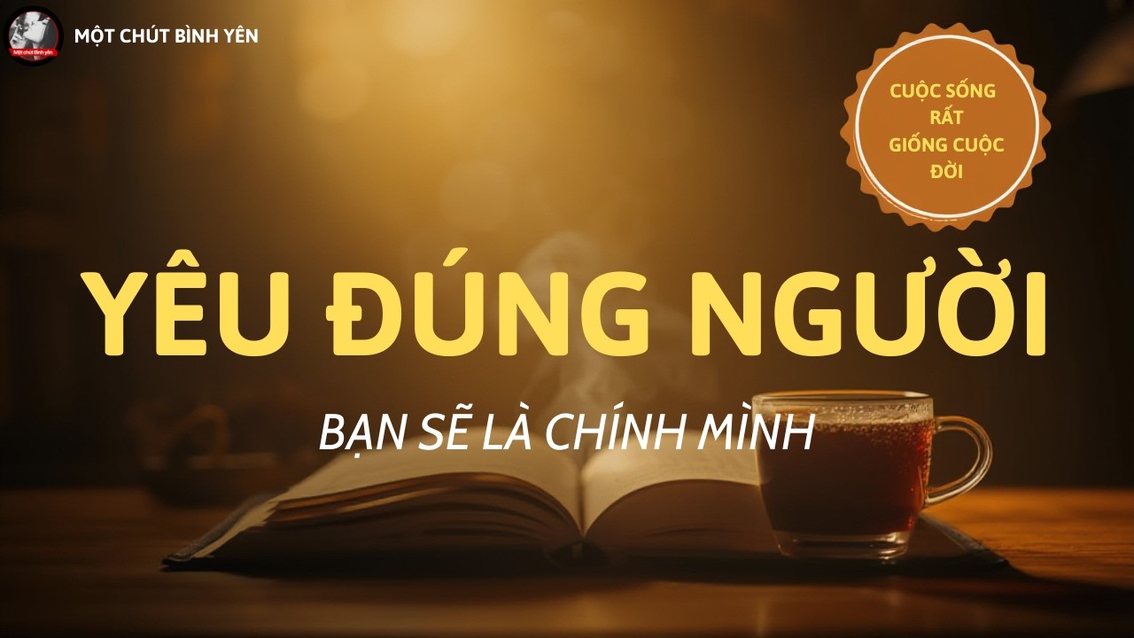 Cuộc Sống Rất Giống Cuộc Đời: Yêu Đúng Người Bạn Được Là Mình #motchutbinhyen #chualanh