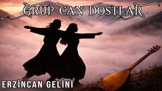 Grup Can Dostlar - Erzincan Gelini
