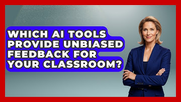 Which AI Tools Provide Unbiased Feedback For Your Classroom? - Safe AI for The Classroom