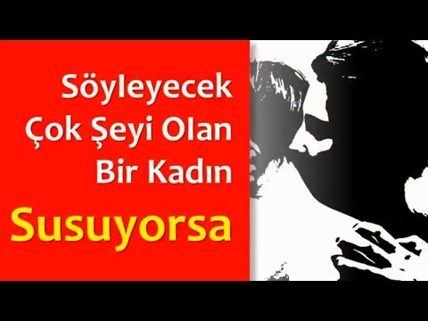 SöyIeyecek Çok Şeyi OIan Bir Kadın Susuyorsa