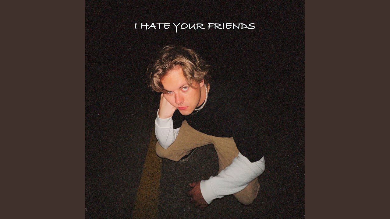 I Hate Your Friends