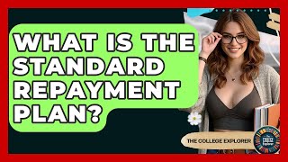 What Is The Standard Repayment Plan? - The College Explorer