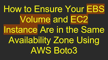 How to Ensure Your EBS Volume and EC2 Instance Are in the Same Availability Zone Using AWS Boto3