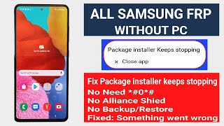 All Samsung Frp Bypass Fix Package Installer Keeps Stopping | Fix Close App Without PC 2022