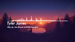 Tyler James - Why do I do (Drexii & BVDAI Bootleg)