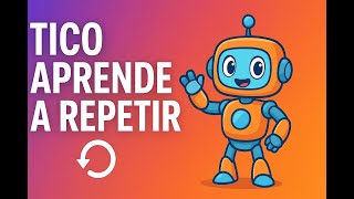 Aula 04   Vamos ensinar o Tico a repetir ações!