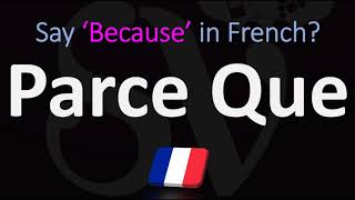How to Say BECAUSE in French? | How to Pronounce "Parce Que"