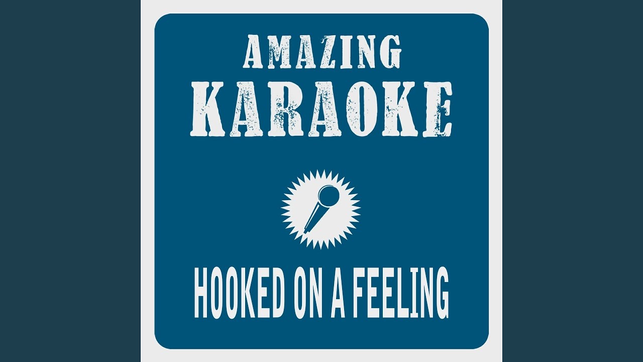 Hooked on a Feeling (Karaoke Version) (Originally Performed By Blue