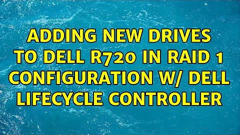 Adding New Drives to Dell R720 in RAID 1 Configuration w/ Dell Lifecycle Controller (3 Solutions!!)