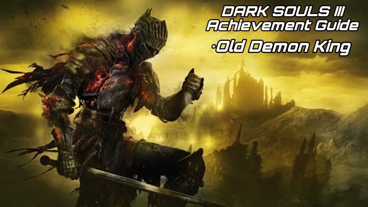 DARK SOULS III: Achievement Guide - Old Demon King