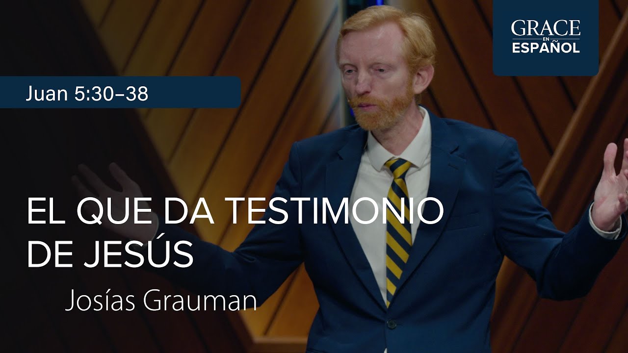 Juan 5:30–38 | El que da testimonio de Jesús | Josías Grauman