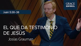 John 5:30–38 | The One Who Testifies of Jesus | Josías Grauman