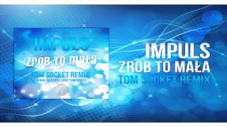 Impuls - Zrób to mała (TOM SOCKET REMIX )