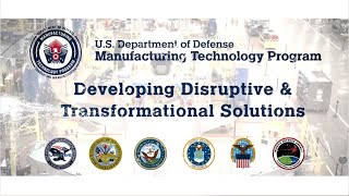 DoD Manufacturing Technology: Developing Disruptive & Transformational Solutions (open caption)
