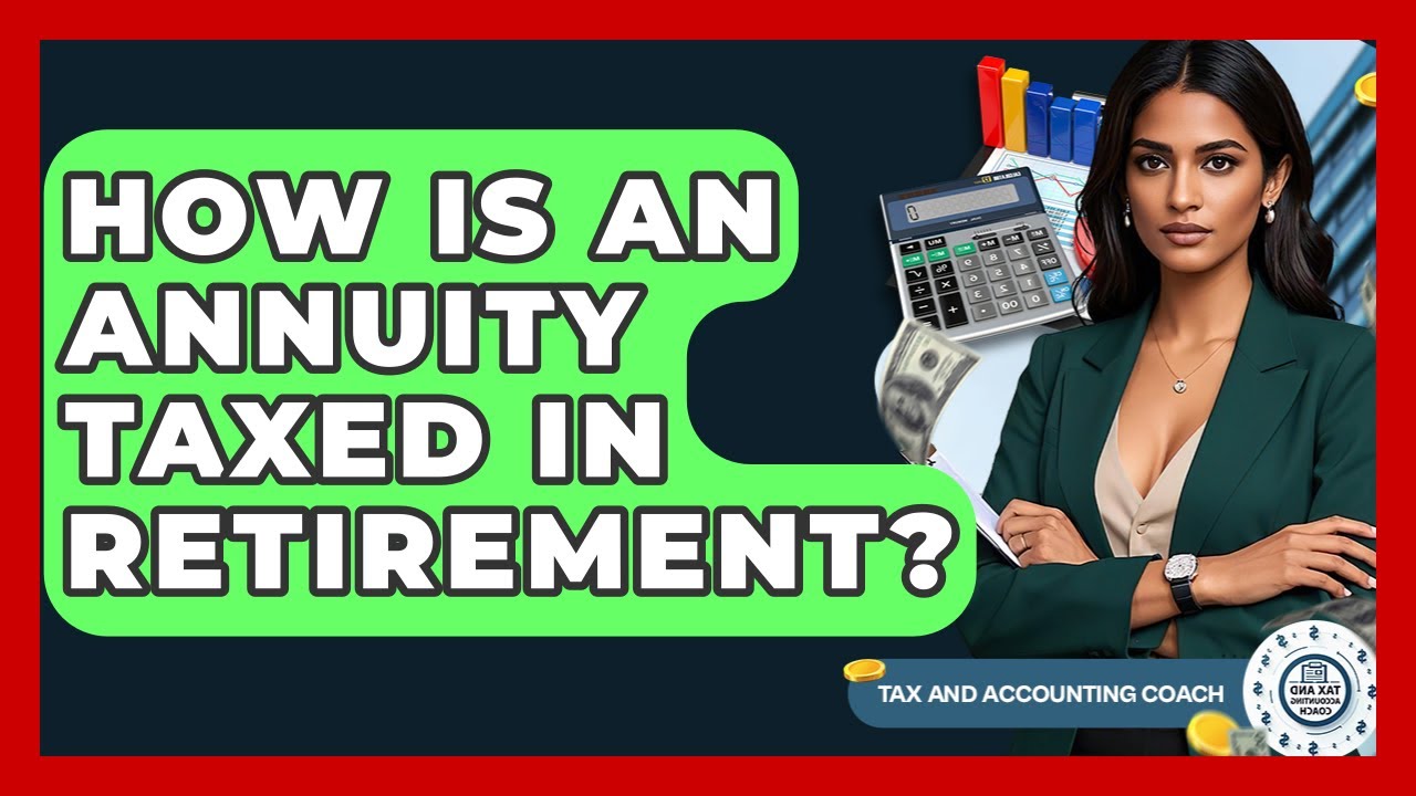 How Is An Annuity Taxed In Retirement? - Tax and Accounting Coach - YouTube