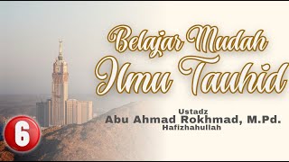 Belajar Belajar Mudah Ilmu Tauhid #6 | Ustadz Abu Ahmad Rokhmad, M.Pd. Hafizhahullah