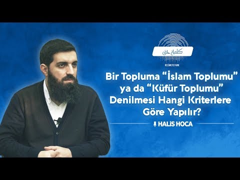 Bir topluma İslam ya da küfür toplumu denilmesi hangi kriterlere göre yapılır? Halis Bayancuk Hoca