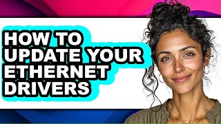 How to Update Your Ethernet Drivers - Easy Guide