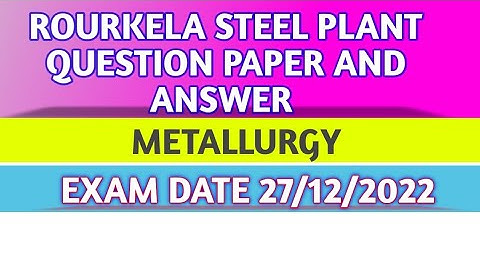 ROURKELA STEEL PLANT METALLURGY QUESTION PAPER 27/12/2022 #sailmetallurgy