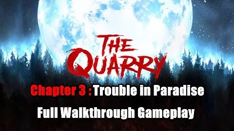 The Quarry Chapter 3 Trouble in Paradise Full Walkthrough Gameplay