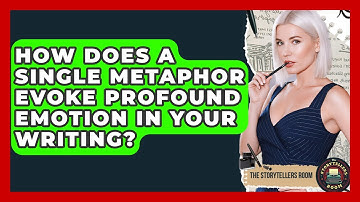 How Does A Single Metaphor Evoke Profound Emotion In Your Writing? - The Storytellers Room