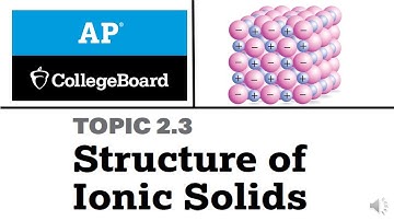 2.3. Structure of Ionic Solids | College Board | AP Chemistry