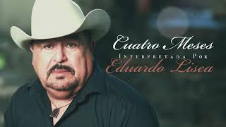 Cuatro Meses Interpretada Por Eduardo Lisea