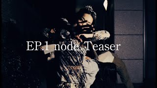 EP.1 node  Teaser